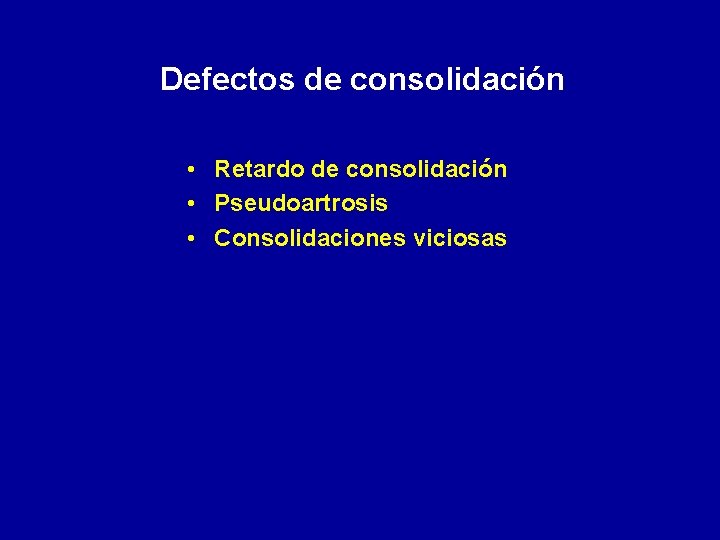 Defectos de consolidación • Retardo de consolidación • Pseudoartrosis • Consolidaciones viciosas 