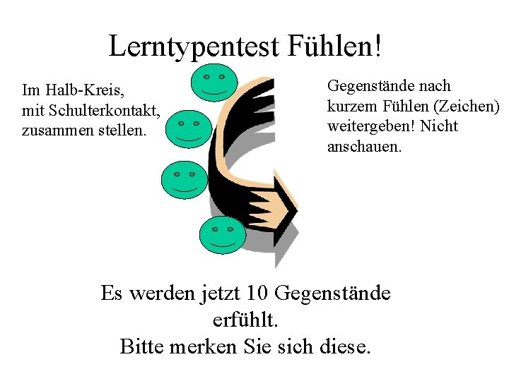 Lerntypentest Fühlen! Im Halb-Kreis, mit Schulterkontakt, zusammen stellen. Gegenstände nach kurzem Fühlen (Zeichen) weitergeben!