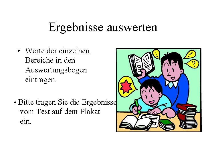 Ergebnisse auswerten • Werte der einzelnen Bereiche in den Auswertungsbogen eintragen. • Bitte tragen