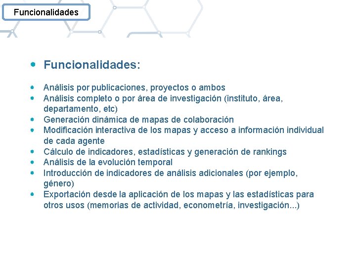 Funcionalidades: Análisis por publicaciones, proyectos o ambos Análisis completo o por área de investigación