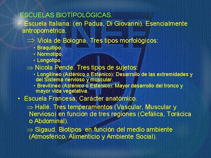ESCUELAS BIOTÍPOLÓGICAS. • Escuela Italiana: (en Padua, Di Giovanni). Esencialmente antropométrica. Viola de Bologna.