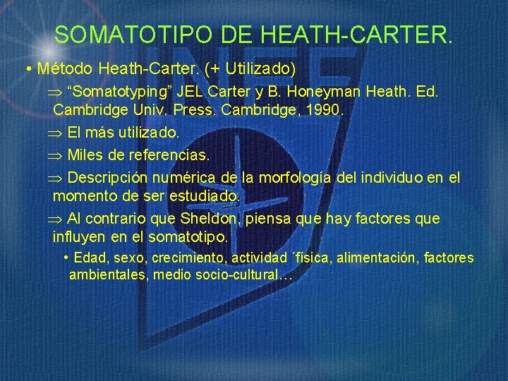 SOMATOTIPO DE HEATH-CARTER. • Método Heath-Carter. (+ Utilizado) “Somatotyping” JEL Carter y B. Honeyman