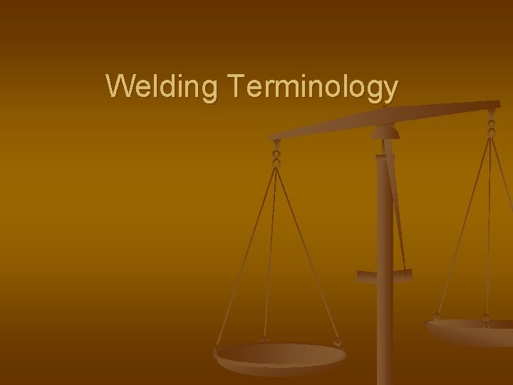 Welding Terminology Welding Terminology