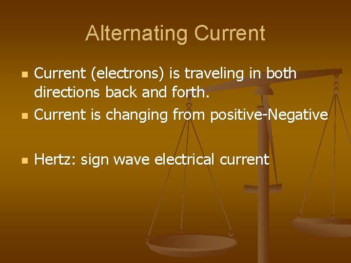 Alternating Current n Current (electrons) is traveling in both directions back and forth. Current Alternating Current n Current (electrons) is traveling in both directions back and forth. Current