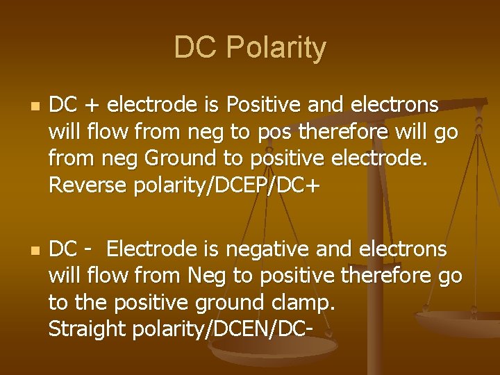 DC Polarity n n DC + electrode is Positive and electrons will flow from DC Polarity n n DC + electrode is Positive and electrons will flow from