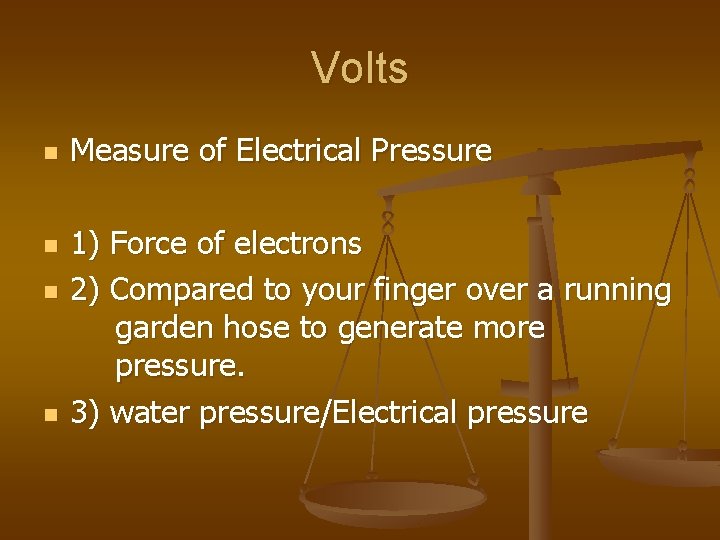 Volts n n Measure of Electrical Pressure 1) Force of electrons 2) Compared to Volts n n Measure of Electrical Pressure 1) Force of electrons 2) Compared to