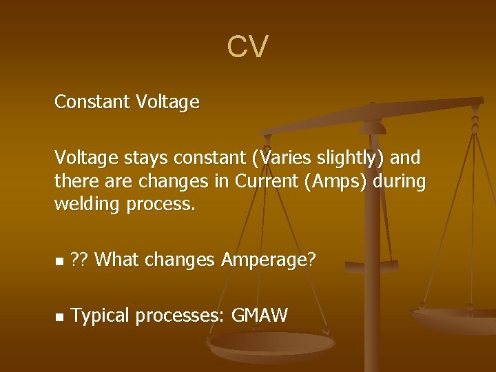 CV Constant Voltage stays constant (Varies slightly) and there are changes in Current (Amps) CV Constant Voltage stays constant (Varies slightly) and there are changes in Current (Amps)