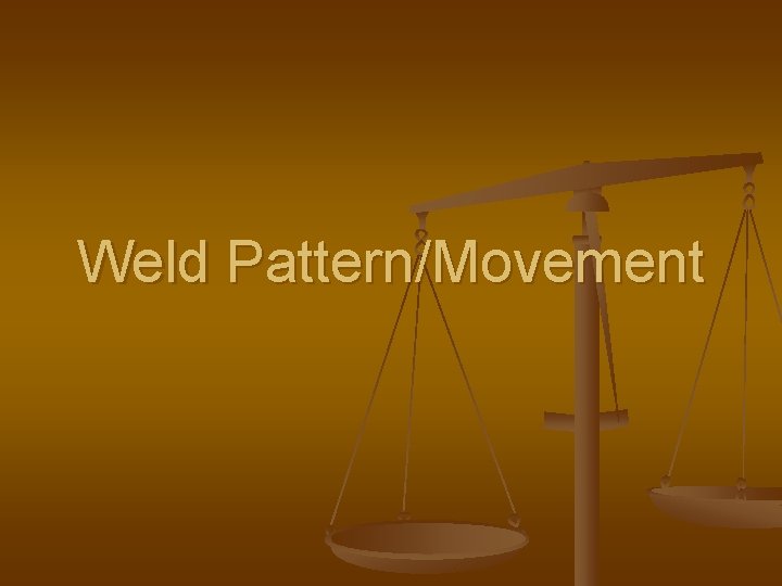 Weld Pattern/Movement Weld Pattern/Movement