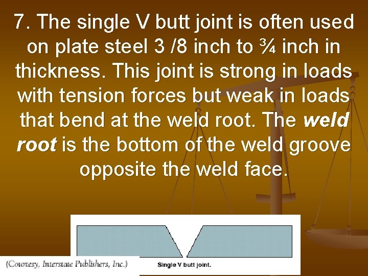 7. The single V butt joint is often used on plate steel 3 /8 7. The single V butt joint is often used on plate steel 3 /8