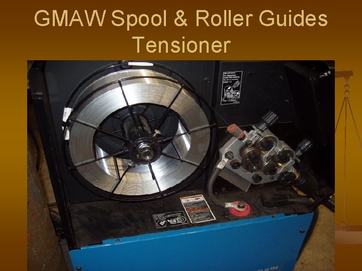 GMAW Spool & Roller Guides Tensioner GMAW Spool & Roller Guides Tensioner