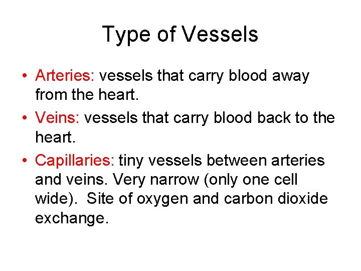 Type of Vessels • Arteries: vessels that carry blood away from the heart. •