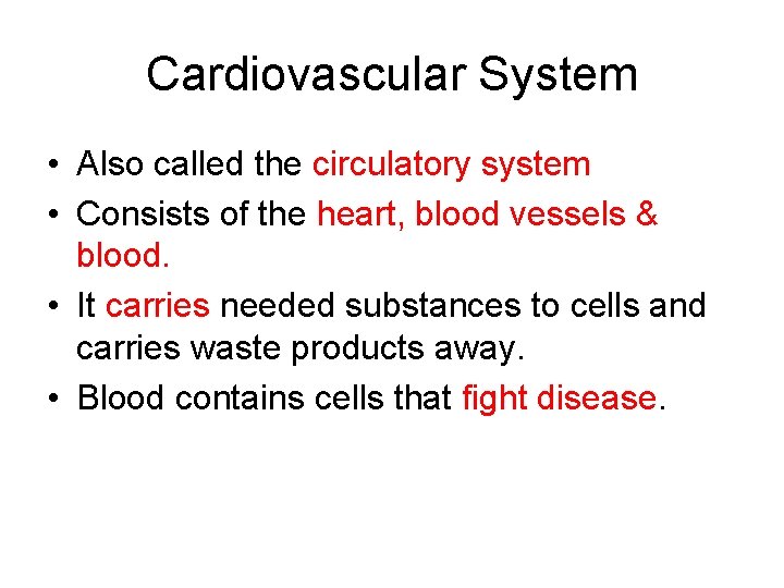 Cardiovascular System • Also called the circulatory system • Consists of the heart, blood