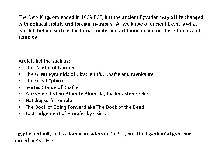 The New Kingdom ended in 1069 BCE, but the ancient Egyptian way of life