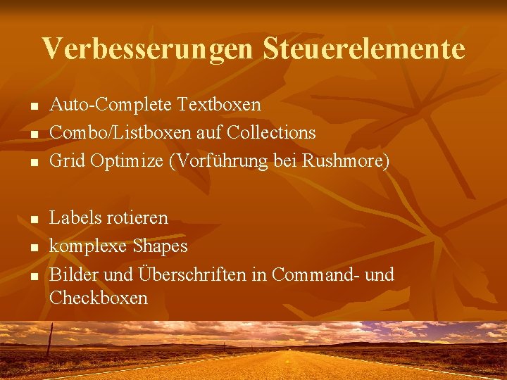 Verbesserungen Steuerelemente n n n Auto-Complete Textboxen Combo/Listboxen auf Collections Grid Optimize (Vorführung bei