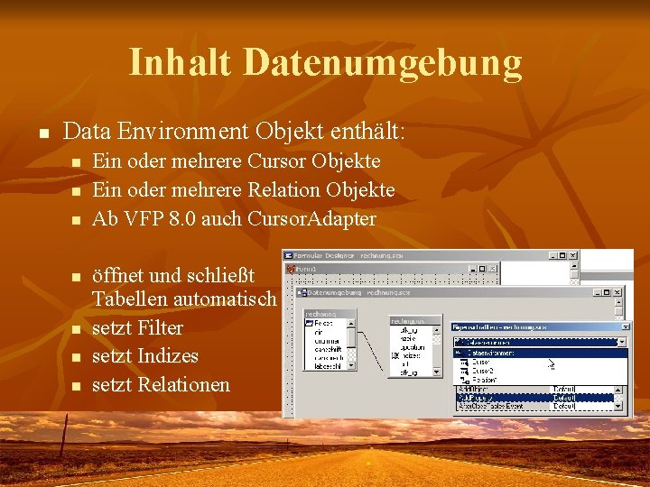 Inhalt Datenumgebung n Data Environment Objekt enthält: n n n n Ein oder mehrere