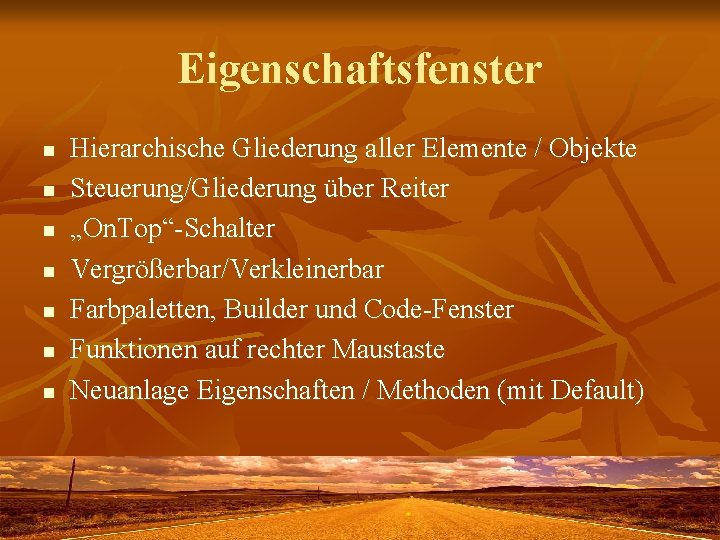 Eigenschaftsfenster n n n n Hierarchische Gliederung aller Elemente / Objekte Steuerung/Gliederung über Reiter