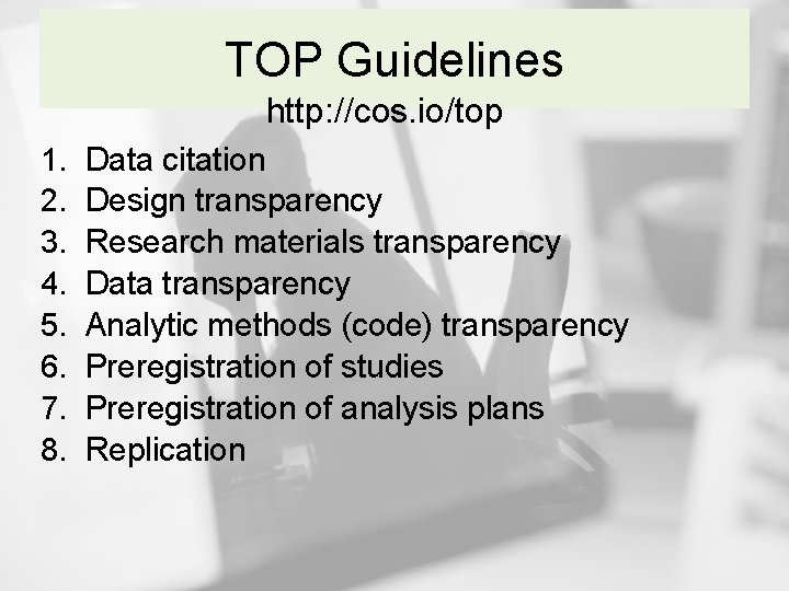 TOP Guidelines http: //cos. io/top 1. 2. 3. 4. 5. 6. 7. 8. Data