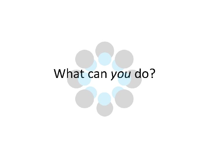 What can you do? 