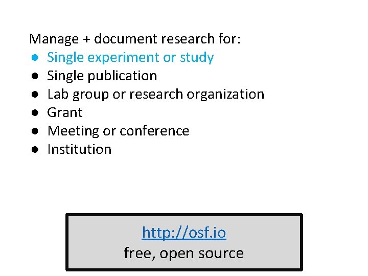 Manage + document research for: ● Single experiment or study ● Single publication ●