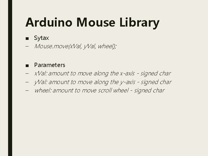 Arduino Mouse Library ■ Sytax – Mouse. move(x. Val, y. Val, wheel); ■ –