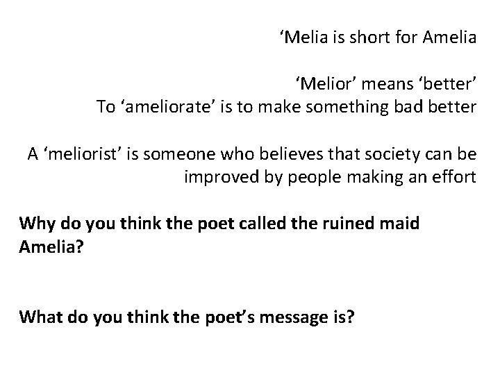 ‘Melia is short for Amelia ‘Melior’ means ‘better’ To ‘ameliorate’ is to make something