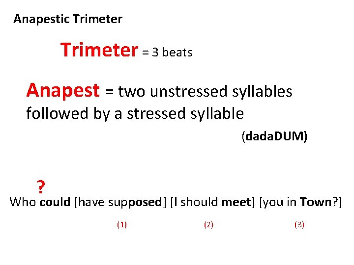 Anapestic Trimeter = 3 beats Anapest = two unstressed syllables followed by a stressed