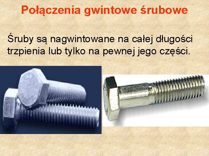 Połączenia gwintowe śrubowe Śruby są nagwintowane na całej długości trzpienia lub tylko na pewnej