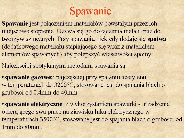 Spawanie jest połączeniem materiałów powstałym przez ich miejscowe stopienie. Używa się go do łączenia