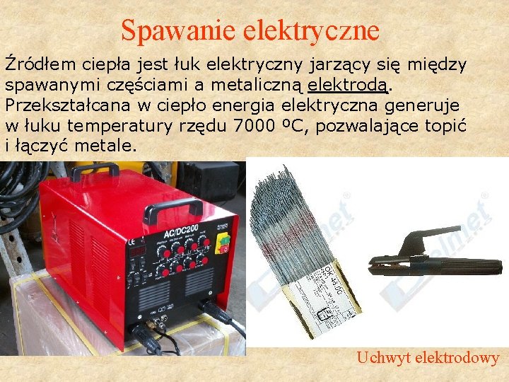 Spawanie elektryczne Źródłem ciepła jest łuk elektryczny jarzący się między spawanymi częściami a metaliczną