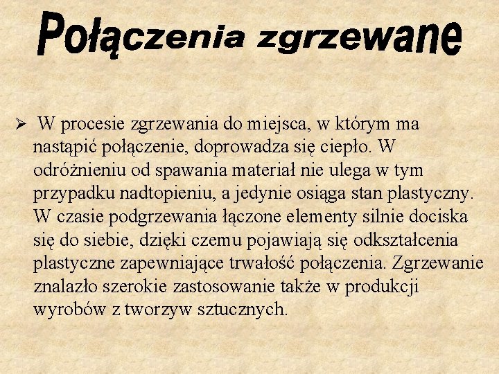 Ø W procesie zgrzewania do miejsca, w którym ma nastąpić połączenie, doprowadza się ciepło.