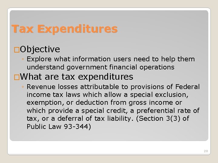 Tax Expenditures �Objective ◦ Explore what information users need to help them understand government