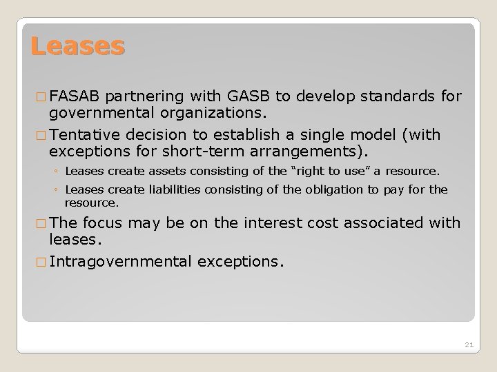 Leases � FASAB partnering with GASB to develop standards for governmental organizations. � Tentative