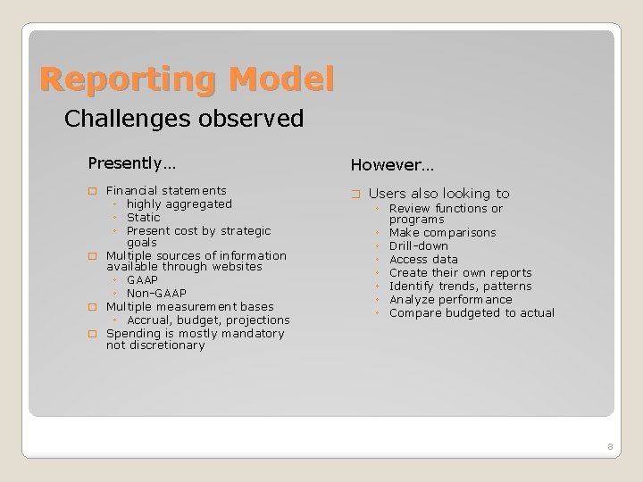 Reporting Model Challenges observed Presently… However… � Financial statements � ◦ highly aggregated ◦