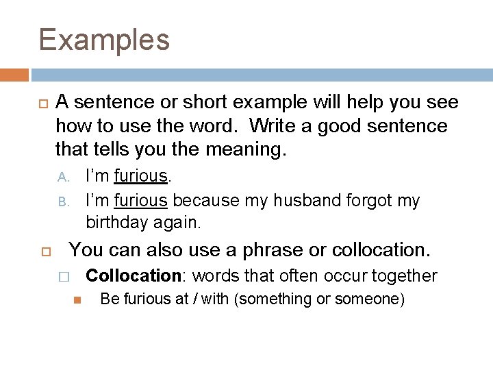 Examples A sentence or short example will help you see how to use the