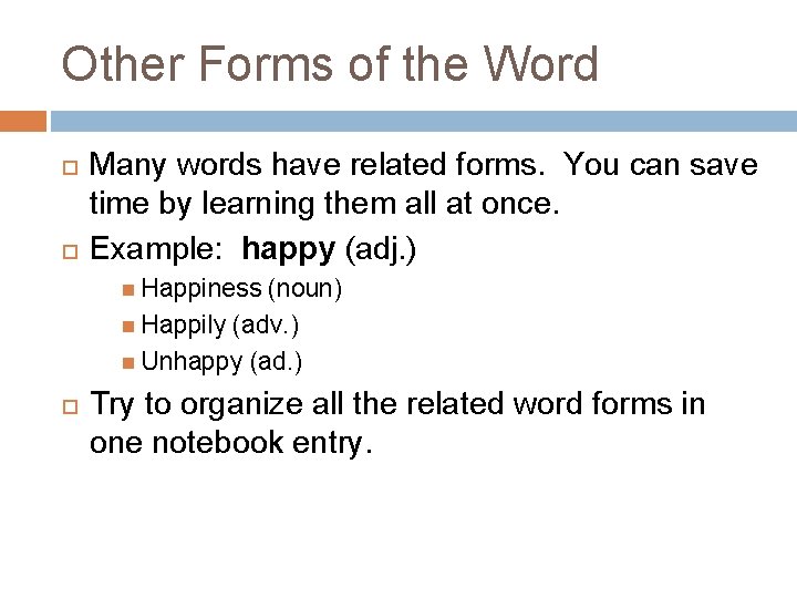 Other Forms of the Word Many words have related forms. You can save time