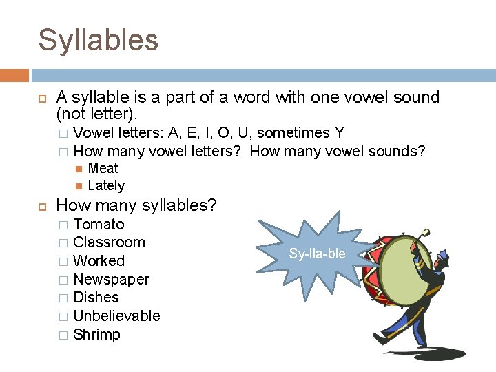 Syllables A syllable is a part of a word with one vowel sound (not