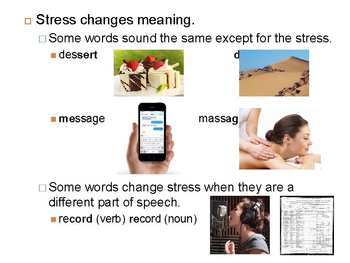  Stress changes meaning. � Some words sound the same except for the stress.