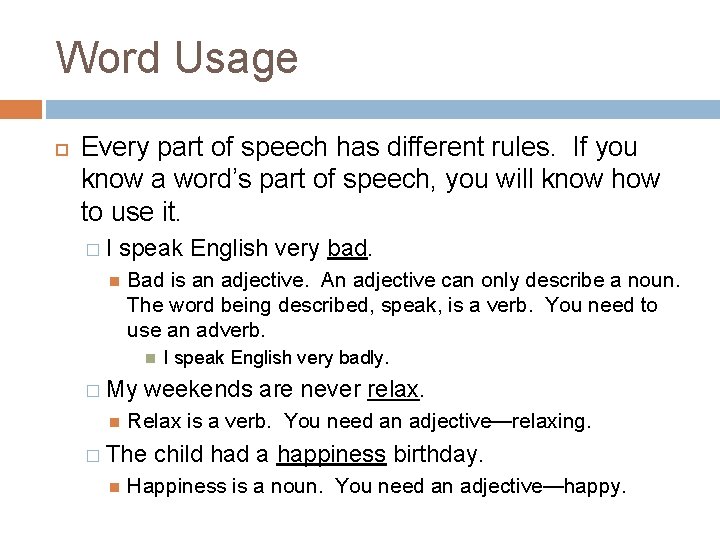 Word Usage Every part of speech has different rules. If you know a word’s