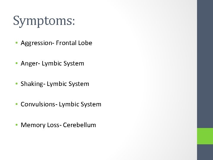 Symptoms: • Aggression- Frontal Lobe • Anger- Lymbic System • Shaking- Lymbic System •