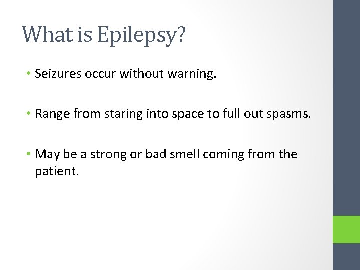 What is Epilepsy? • Seizures occur without warning. • Range from staring into space