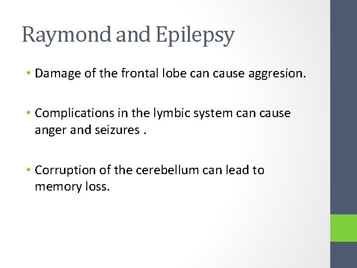 Raymond and Epilepsy • Damage of the frontal lobe can cause aggresion. • Complications