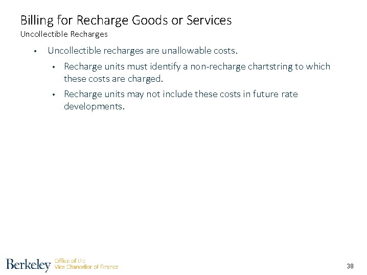 Billing for Recharge Goods or Services Uncollectible Recharges • Uncollectible recharges are unallowable costs.