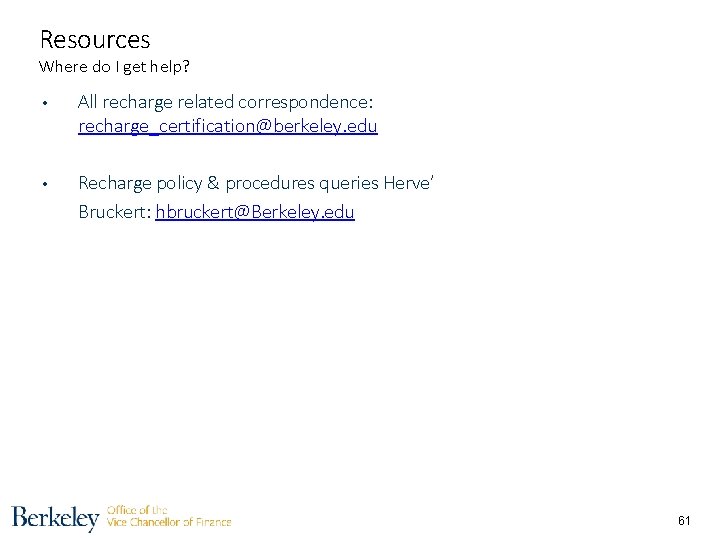 Resources Where do I get help? • All recharge related correspondence: recharge_certification@berkeley. edu •