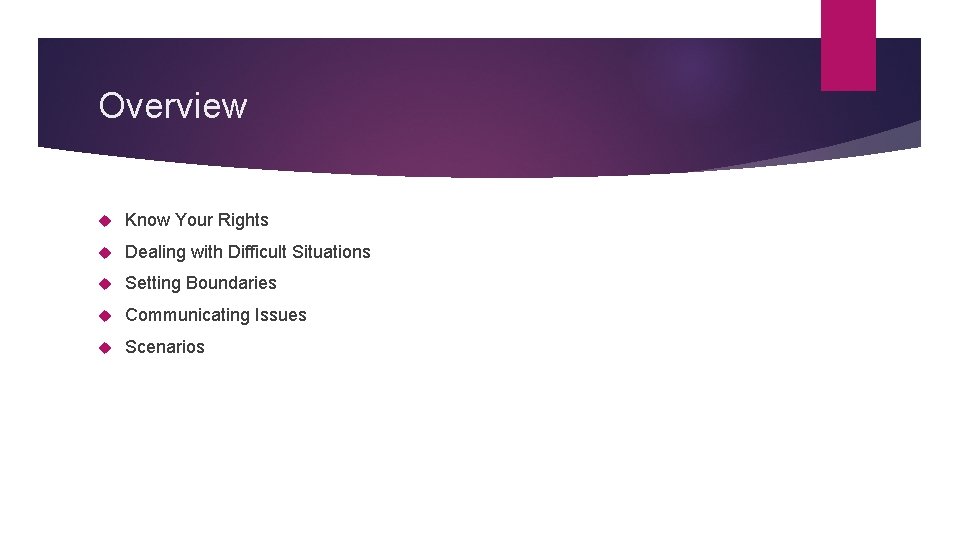Overview Know Your Rights Dealing with Difficult Situations Setting Boundaries Communicating Issues Scenarios 