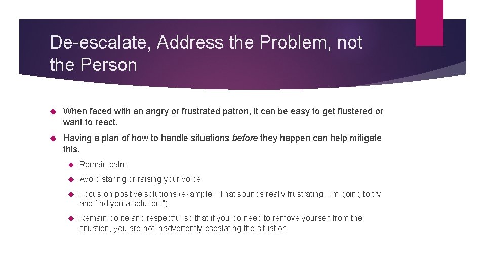 De-escalate, Address the Problem, not the Person When faced with an angry or frustrated