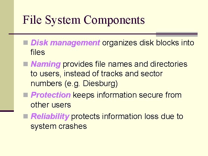 File System Components n Disk management organizes disk blocks into files n Naming provides