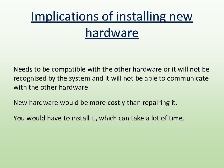 Implications of installing new hardware Needs to be compatible with the other hardware or Implications of installing new hardware Needs to be compatible with the other hardware or