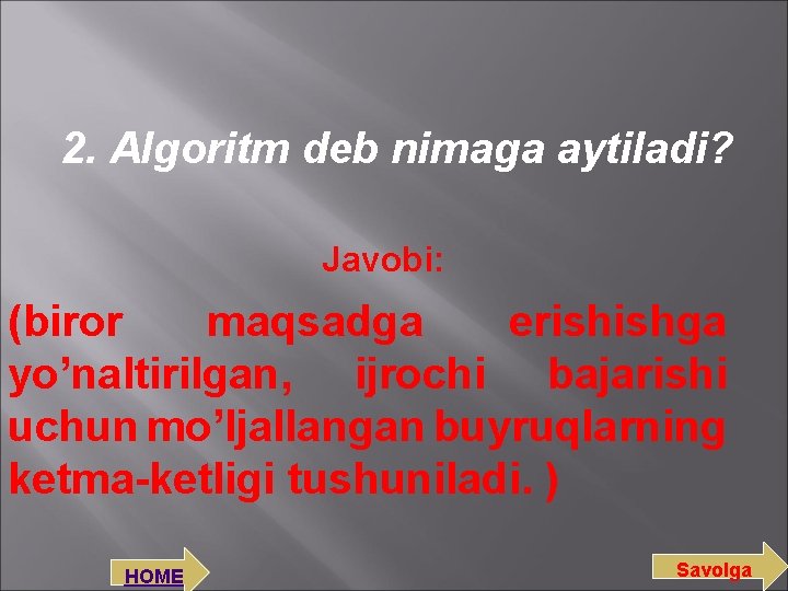 2. Algoritm deb nimaga aytiladi? Javobi: (biror maqsadga erishishga yo’naltirilgan, ijrochi bajarishi uchun mo’ljallangan