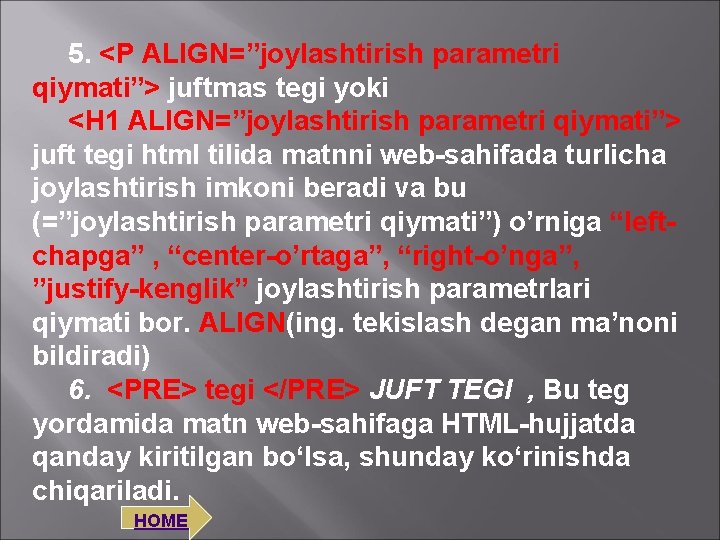 5. <P ALIGN=”joylashtirish parametri qiymati”> juftmas tegi yoki <H 1 ALIGN=”joylashtirish parametri qiymati”> juft