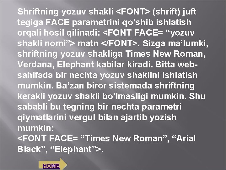 Shriftning yozuv shakli <FONT> (shrift) juft tegiga FACE parametrini qo’shib ishlatish orqali hosil qilinadi: